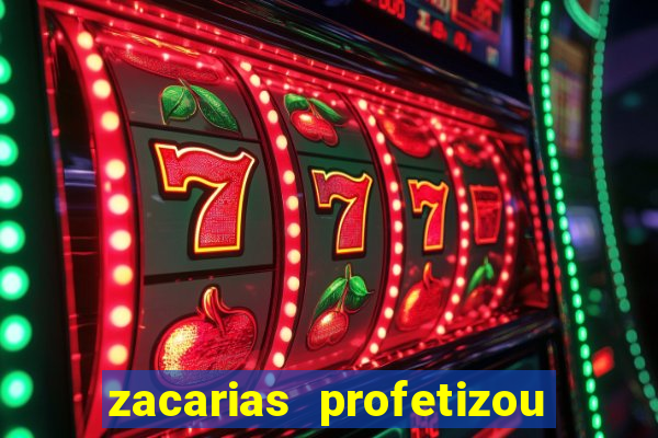 zacarias profetizou sobre jesus